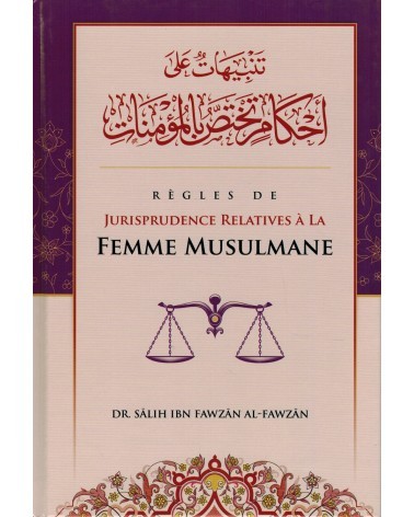 REGLES DE JURISPRUDENCE RELATIVES A LA FEMME MUSULMANE Cheikh Al Fawzan