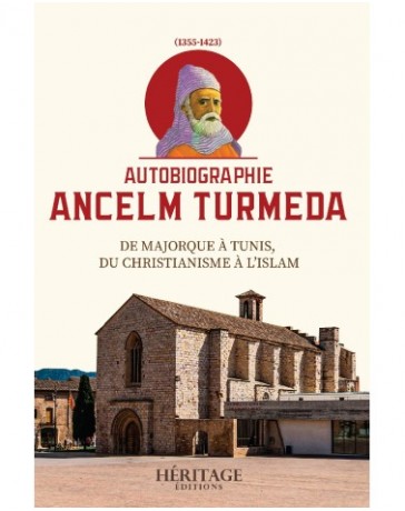 Autobiographie Ancelm Turmeda - De Majorque à Tunis, du christianisme à l'islam - Éditions Héritage