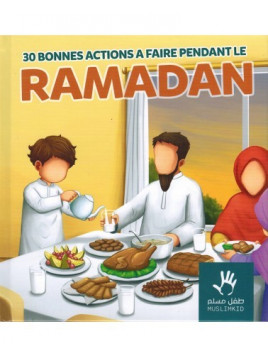 30 bonnes actions a faire pendant le ramadan - MUSLIMKID