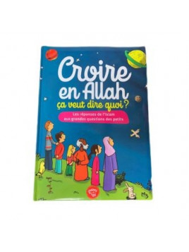 Croire en Allah, ça veut dire quoi