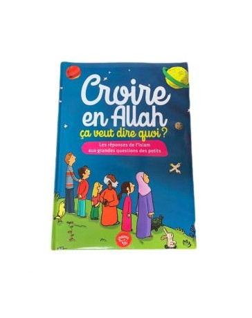 Croire en Allah, ça veut dire quoi