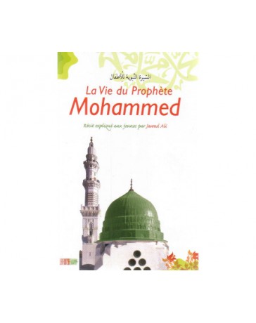 Vie du Prophète (Sirâ)La Vie du Prophète Mohammed - Récits Expliqués aux Jeunes - La Ruche