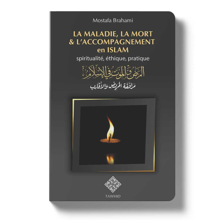 La maladie, la mort & l’accompagnement en islam - Mostafa Brahami - Editons Tawhid