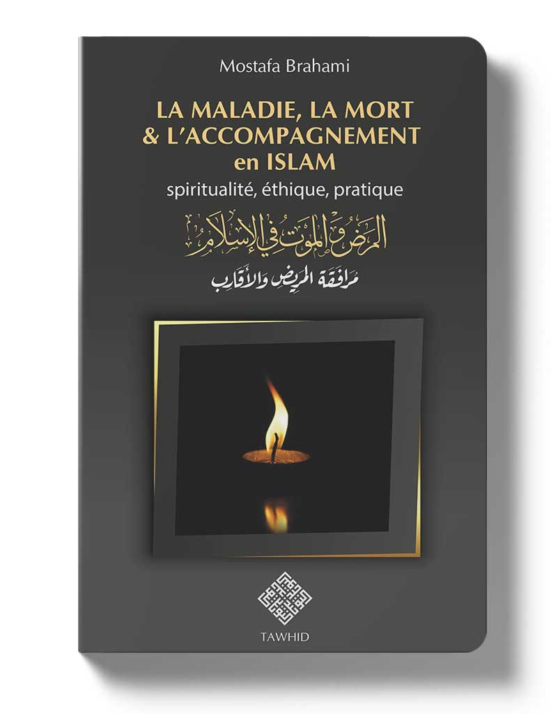 La maladie, la mort & l’accompagnement en islam - Mostafa Brahami - Editons Tawhid