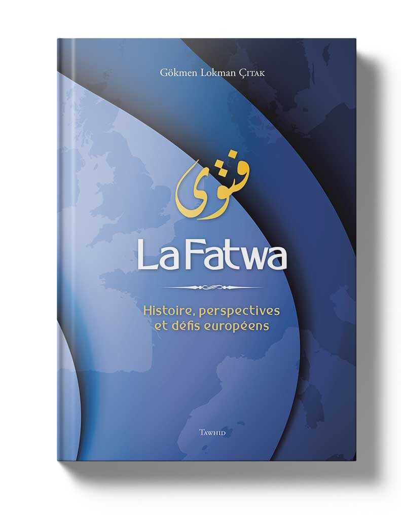 La Fatwa Histoire, perspectives et défis européens - Gökmen Lokman Çitak - Editions Tawhid