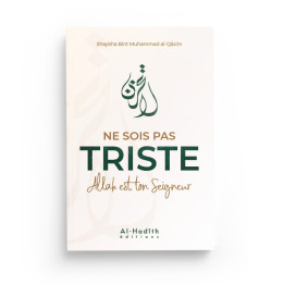 Ne sois pas triste Allah est ton Seigneur - Shaykha Bint Muhammad al-Qâsim - Editions Al-Hadîth