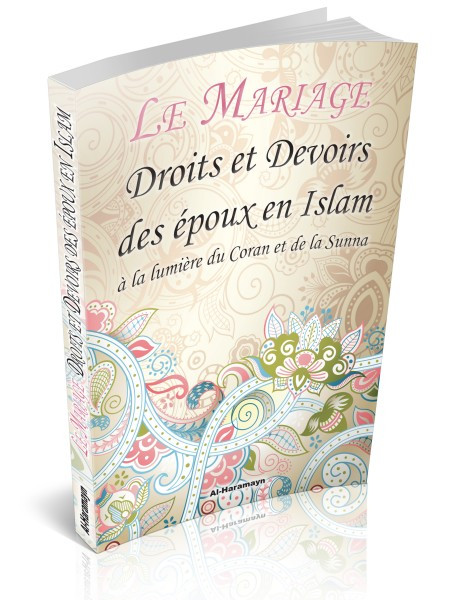 Le Mariage : Droits et devoirs des époux en islam à la lumière du Coran et de la Sunna - AL Haramayn