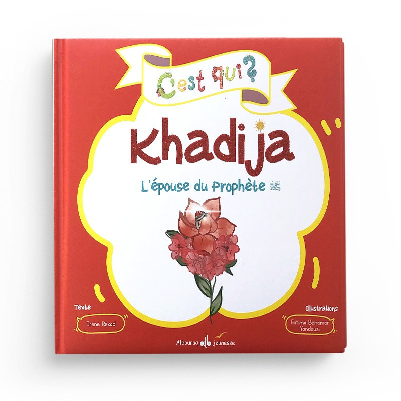 C'est qui Khadija l'épouse du prophète? Rekad Irène - Editions Al Bouraq