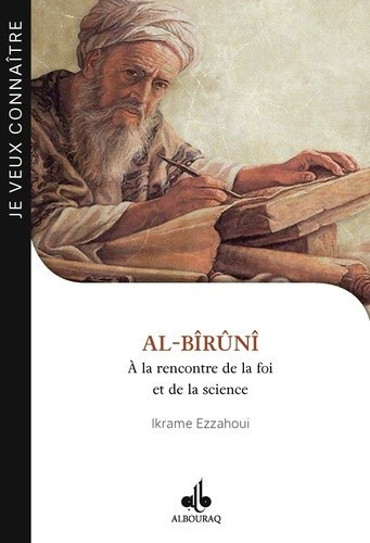 Al-Bîrûnî - A la rencontre de la foi et de la science Editions Al Bouraq