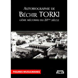Autobiographie de Béchir Torki : génie méconnu du 20ème siècle - Editions Al Bidar