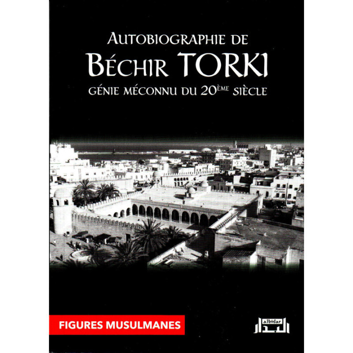Autobiographie de Béchir Torki : génie méconnu du 20ème siècle - Editions Al Bidar