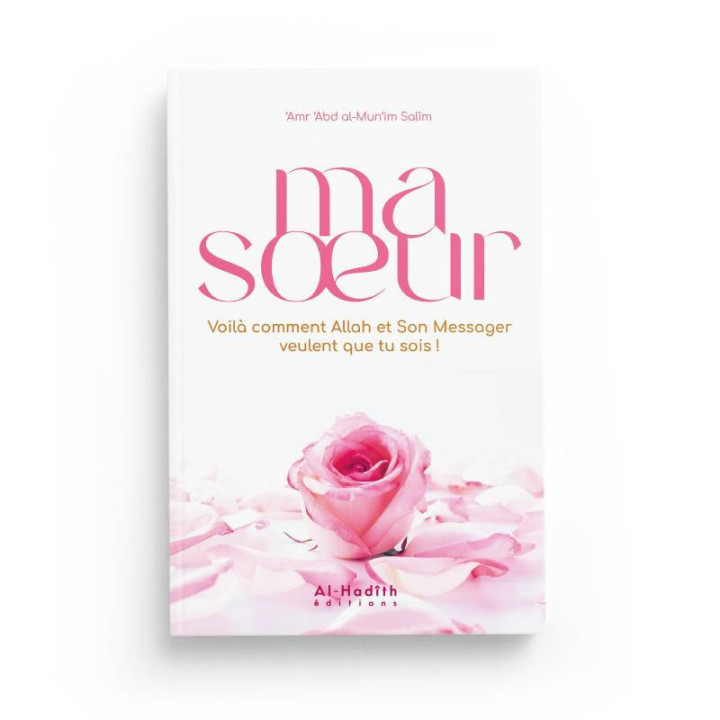 Ma Soeur, voilà comment ALLAH et Son Messager veulent que tu sois !