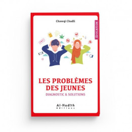 Les problèmes des jeunes - Diagnostic & solutions - Chawqi Chadli - éditions Al-Hadîth