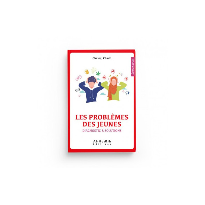 Les problèmes des jeunes - Diagnostic & solutions - Chawqi Chadli - éditions Al-Hadîth