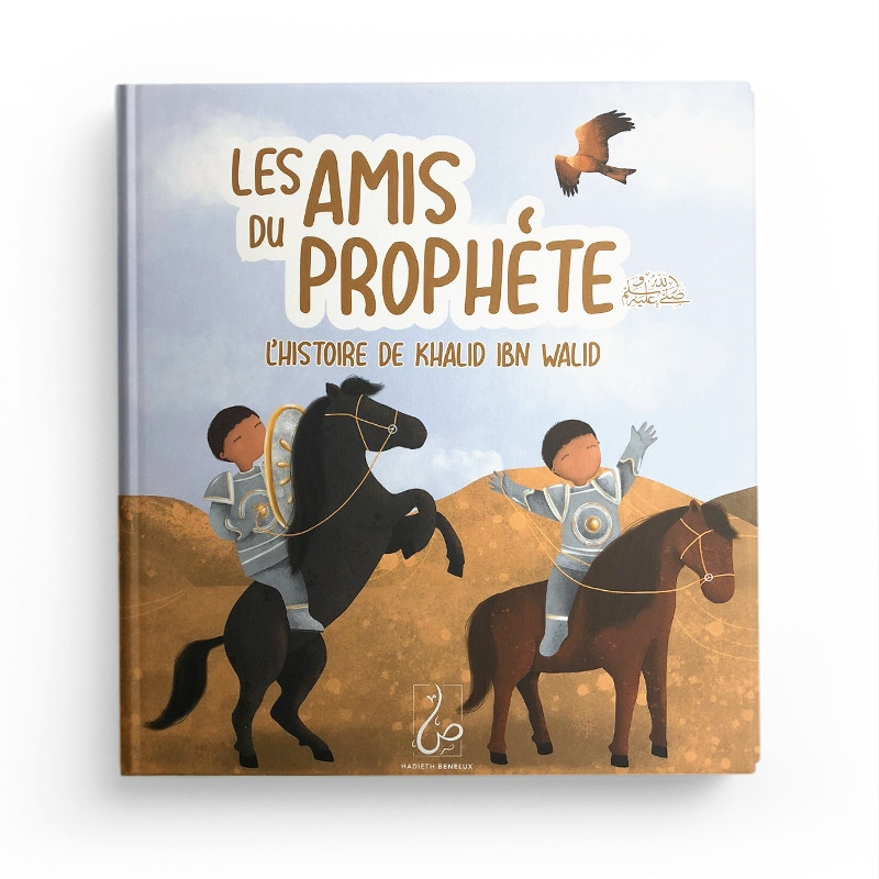 Les Amis Du Prophète - L'histoire De Khalid Ibn Walid - Hadieth Benelux