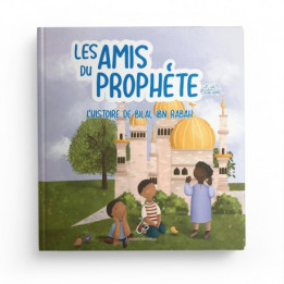 Les Amis Du Prophète - L'histoire De Bilal Ibn Rabah - Hadieth Benelux