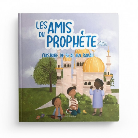 Les Amis Du Prophète - L'histoire De Bilal Ibn Rabah - Hadieth Benelux