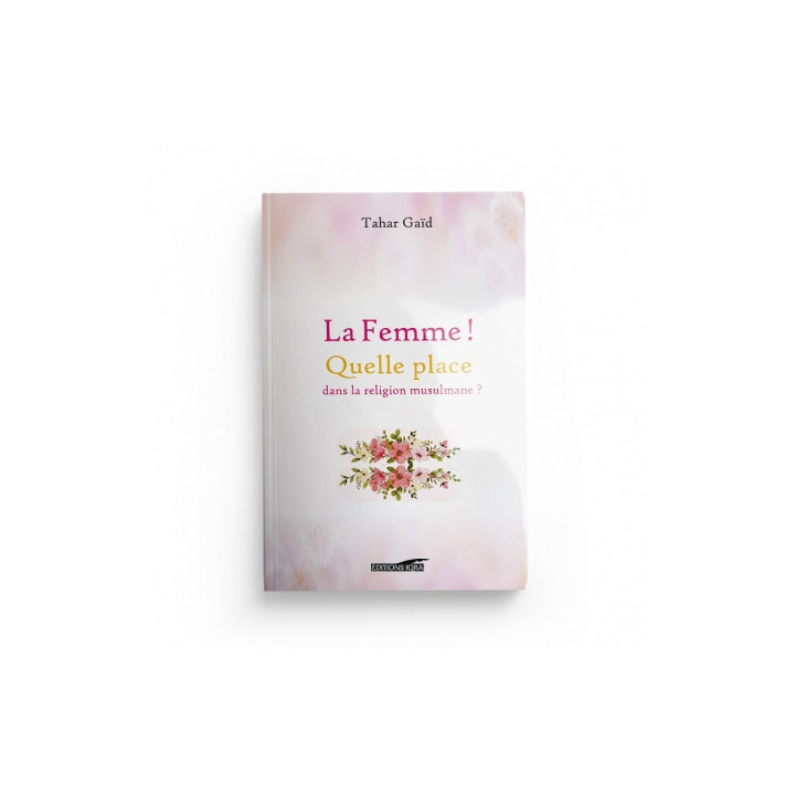 La Femme! Quelle Place Dans La Religion Musulmane? - Tahar Gaid - Edition Iqra