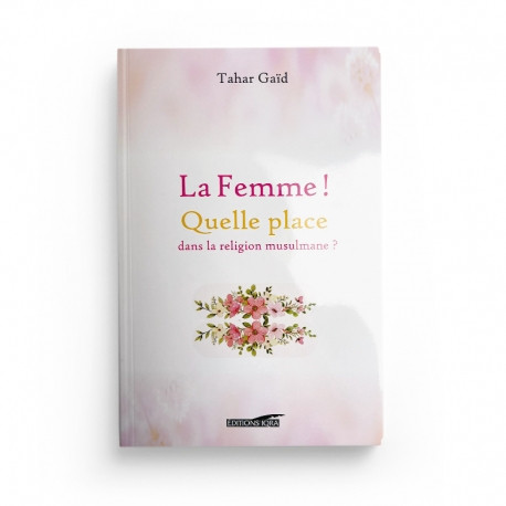 La Femme! Quelle Place Dans La Religion Musulmane? - Tahar Gaid - Edition Iqra