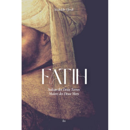 Fatih : Sultan des Deux Terres, Maître des Deux Mers - Sa'deddin Efendi