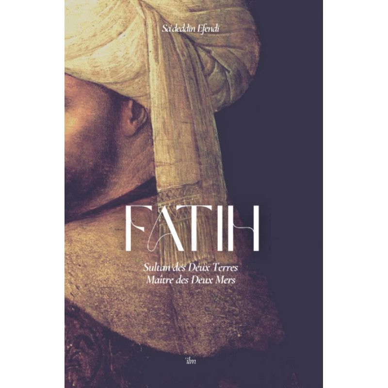 Fatih : Sultan des Deux Terres, Maître des Deux Mers - Sa'deddin Efendi
