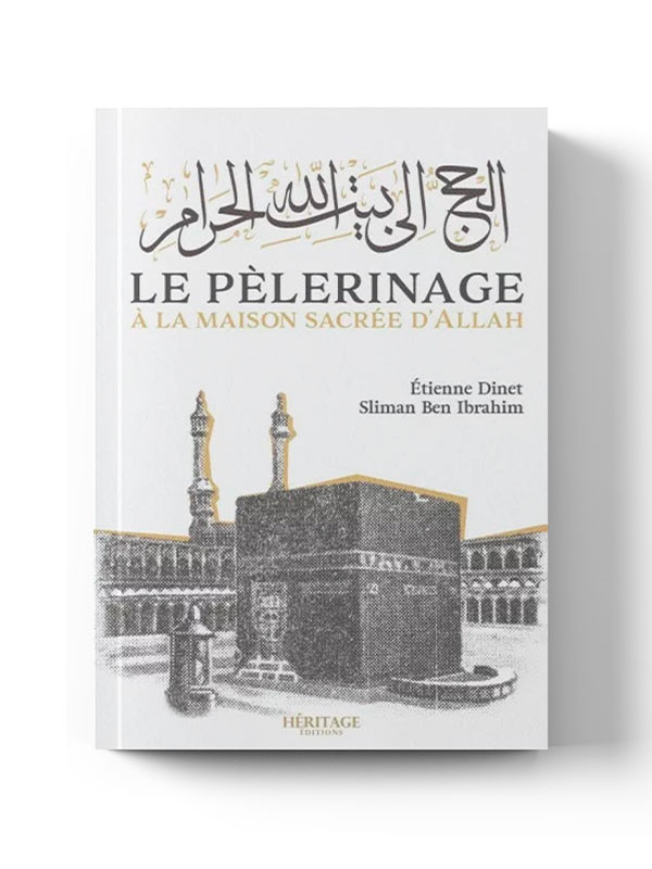 Le pélerinage à la maison sacrée d'Allah - Étienne Dinet & Sliman Ben Ibrahim - Héritage