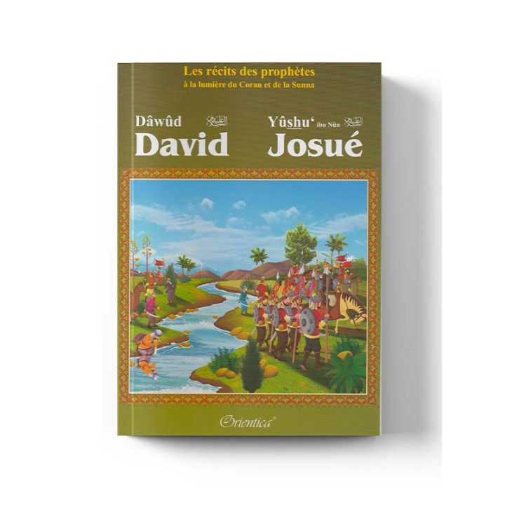Les récits des prophètes à la lumière du Coran et de la Sunna : Histoire de "David (Dâwûd) - Josué (Yûshu')"