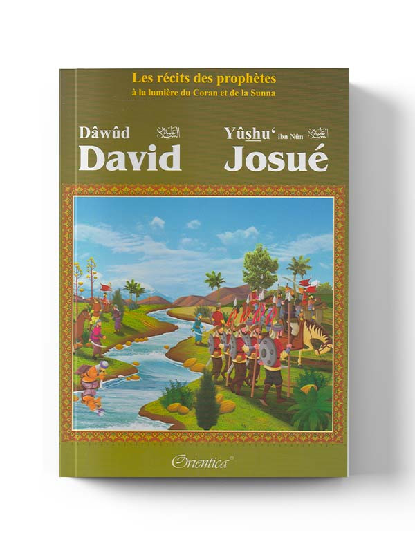 Les récits des prophètes à la lumière du Coran et de la Sunna : Histoire de "David (Dâwûd) - Josué (Yûshu')"