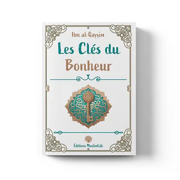 Les clés du bonheur- Ibn Al-Qayyim – Éditions Muslimlife