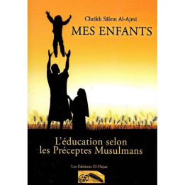 Mes Enfants, l'éducation selon les préceptes Musulmans - El Hejaz