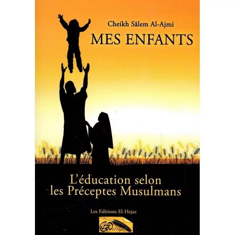 Mes Enfants, l'éducation selon les préceptes Musulmans - El Hejaz