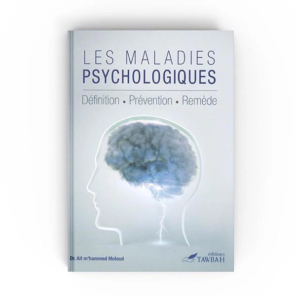 Les Maladies Psychologiques - Définition Prévention Remède -Dr Ait m'hammed Moloud- Edition Tawbah