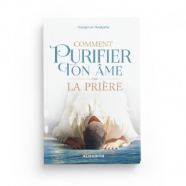 Comment purifier ton âme par la prière - Edition Al Hadith