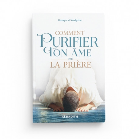 Comment purifier ton âme par la prière - Edition Al Hadith
