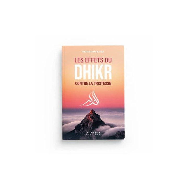 Les effets du dhikr contre la tristesse - 'Abd al-Razzâq al-Badr - Editions Al Hadith
