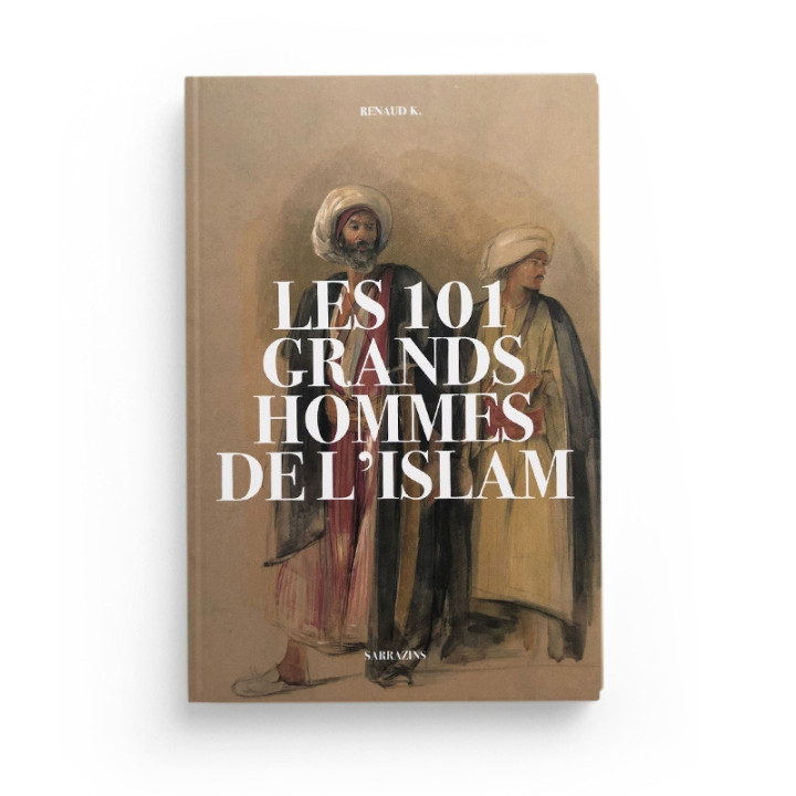 Les 101 grands hommes de l'Islam - Renaud K - Editions Sarrazins