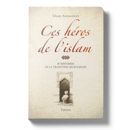 Ces Héros de l'Islam - Siham Andalouci - Edition Tawhid
