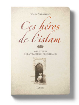 Ces Héros de l'Islam -...