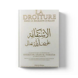 La Droiture dans la Religion d'Allah - Cheikh Fawzan - Dine Al Haqq
