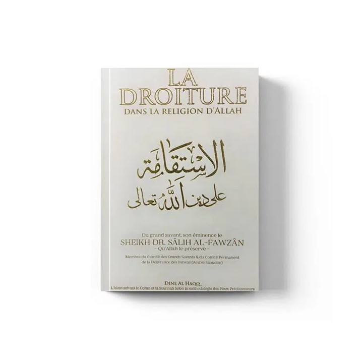 La Droiture dans la Religion d'Allah - Cheikh Fawzan - Dine Al Haqq