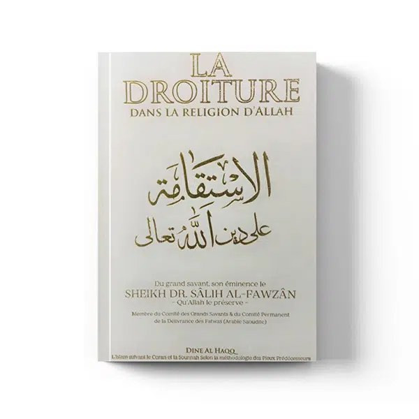 La Droiture dans la Religion d'Allah - Cheikh Fawzan - Dine Al Haqq