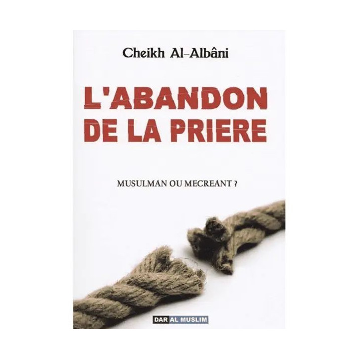L'abandon de la prière - Cheikh Al Albani - Editions Dar al Muslim