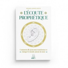 L’écoute prophétique – Comment elle peut nous transformer et changer le monde autour de nous – Muslimcity