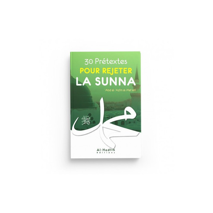 30 prétextes pour rejeter la sunna 'Abd al-'Azim al-Mat'anî