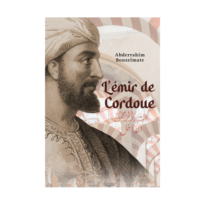 L'emir de Cordoue ou la fabuleuse épopée d'Abd al-Rahman ad-Dakhil - Abderrahim Bouzelmate