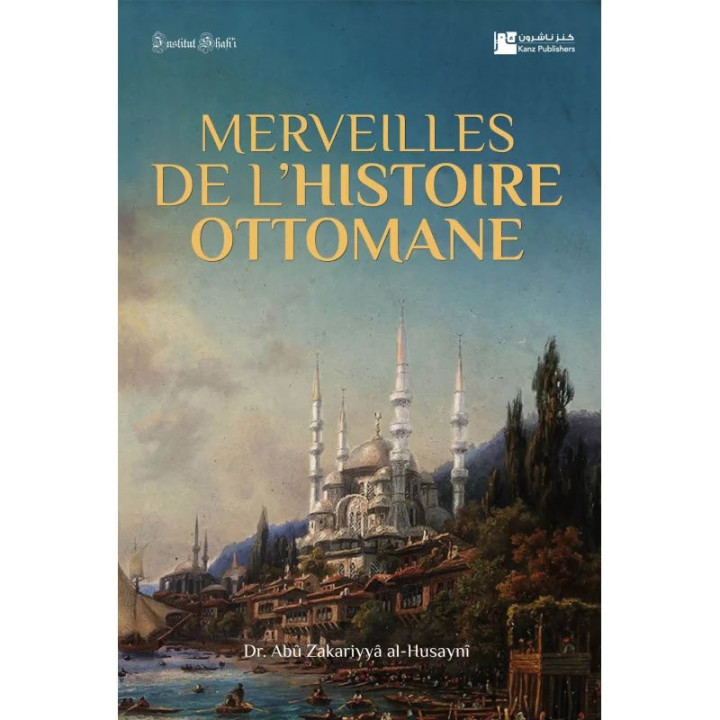 Merveilles de l'histoire Ottomane - Institut Shafi'i - Kanz Publishers