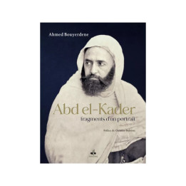 Abdelkader, fragments d'un portrait - Bouyerdene Ahmed - Bouraq