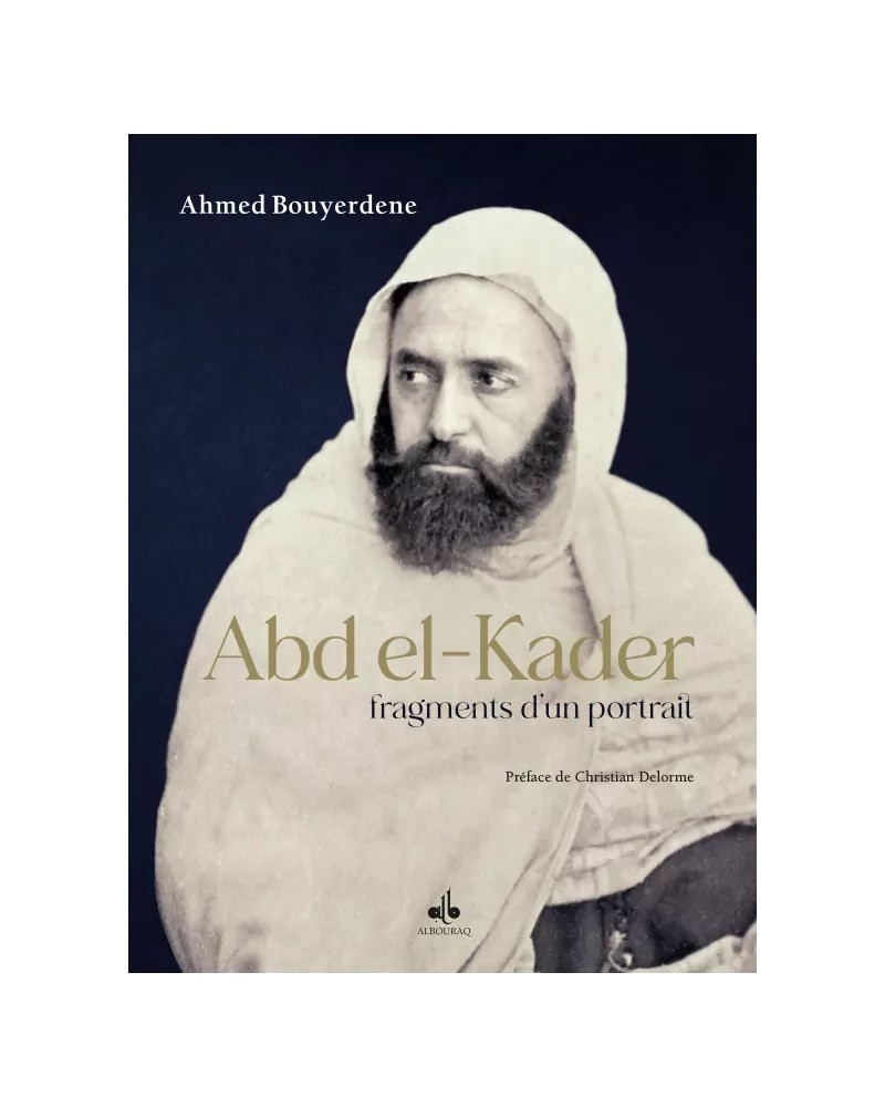 Abdelkader, fragments d'un portrait - Bouyerdene Ahmed - Bouraq