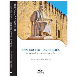 Ibn Rochd - Averroès : la raison à la rencontre de la foi - Abderrahim Bouzelmate - Bouraq