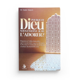 Pourquoi Dieu nous enjoint-il de l'adorer ? Sami Ameri Editions AL Bayyinah